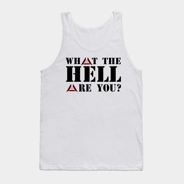 What to Hell are You? Tank Top by AlienCollectors